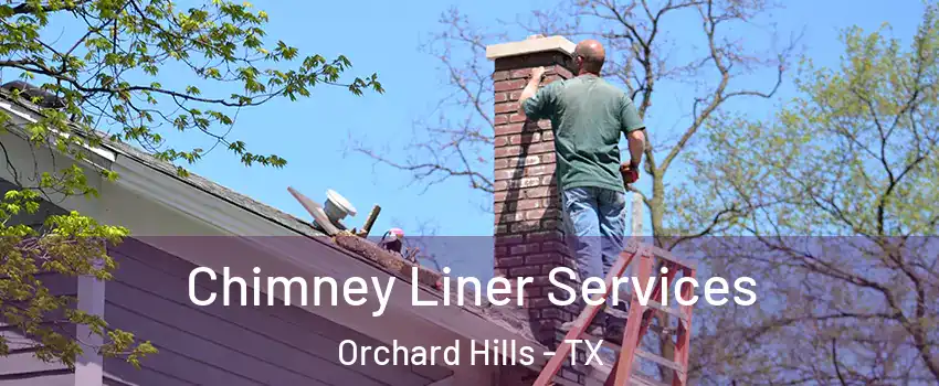 Chimney Liner Services Orchard Hills - TX