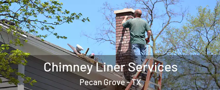 Chimney Liner Services Pecan Grove - TX