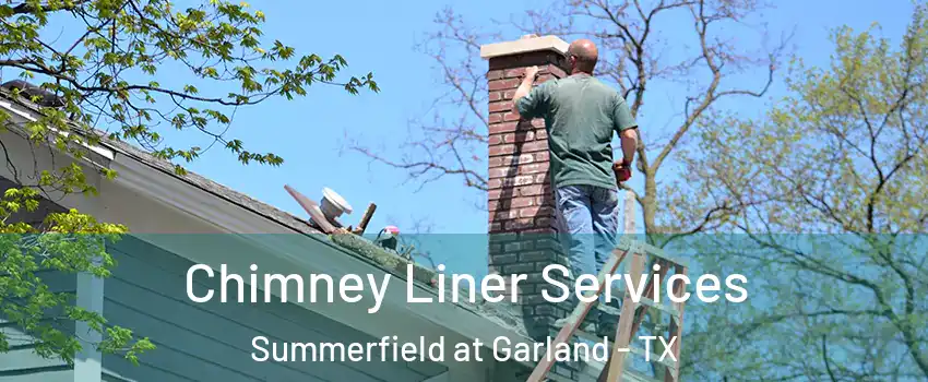 Chimney Liner Services Summerfield at Garland - TX