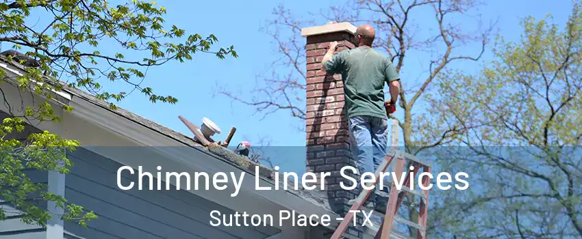 Chimney Liner Services Sutton Place - TX