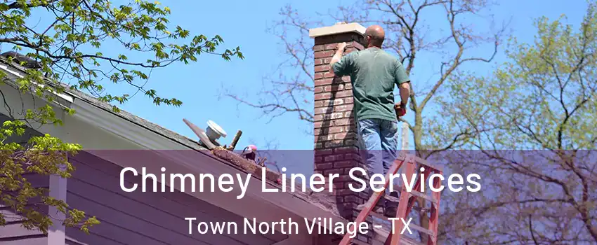 Chimney Liner Services Town North Village - TX