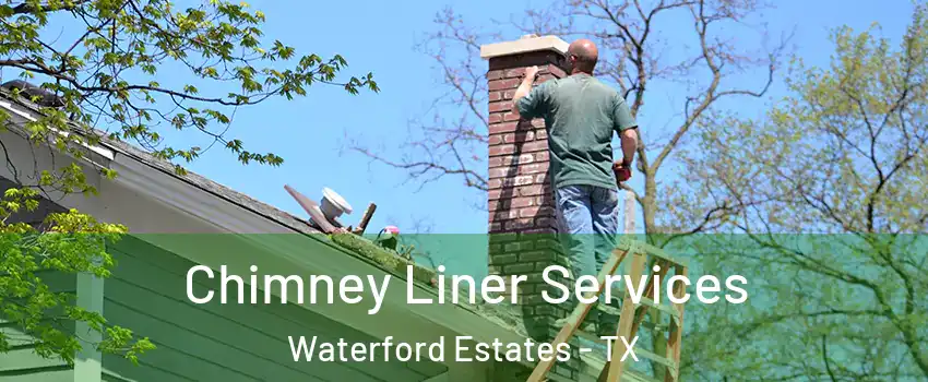 Chimney Liner Services Waterford Estates - TX
