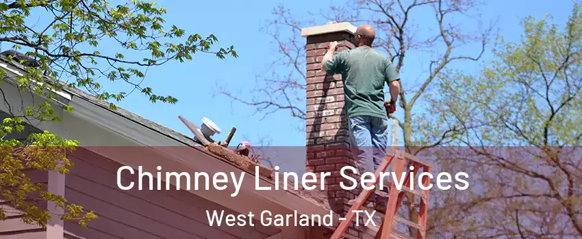 Chimney Liner Services West Garland - TX