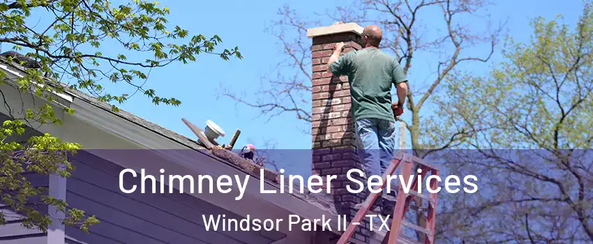 Chimney Liner Services Windsor Park II - TX