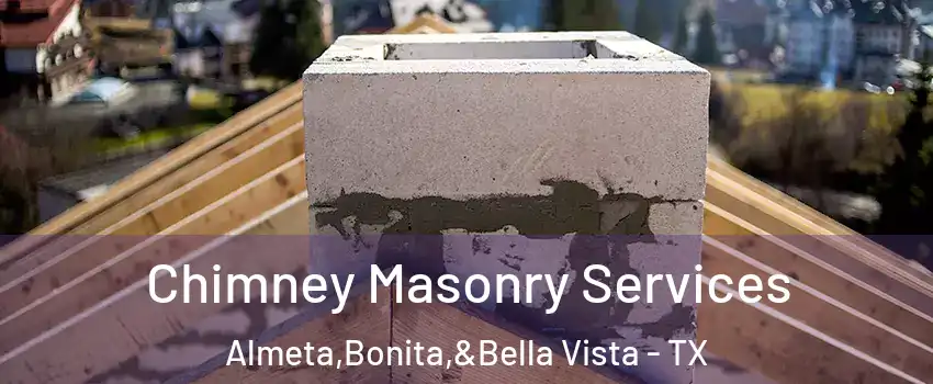 Chimney Masonry Services Almeta,Bonita,&Bella Vista - TX