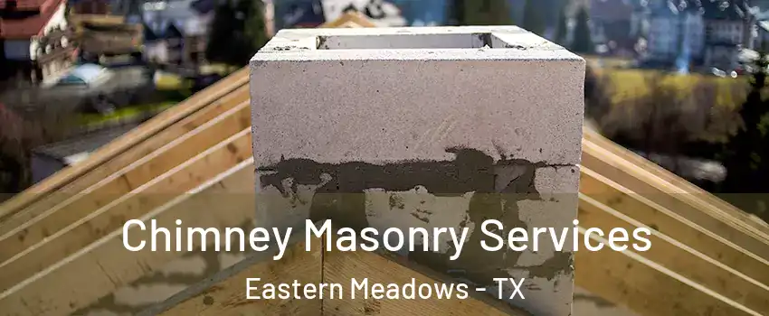 Chimney Masonry Services Eastern Meadows - TX