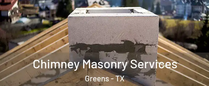 Chimney Masonry Services Greens - TX