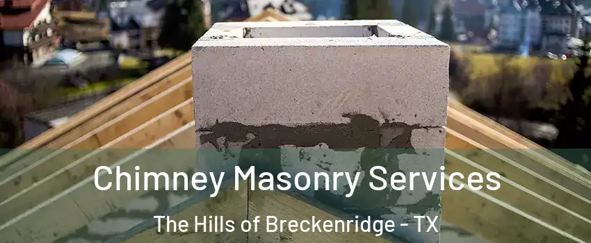 Chimney Masonry Services The Hills of Breckenridge - TX