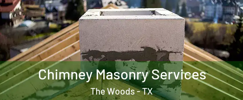 Chimney Masonry Services The Woods - TX