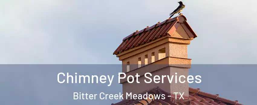 Chimney Pot Services Bitter Creek Meadows - TX