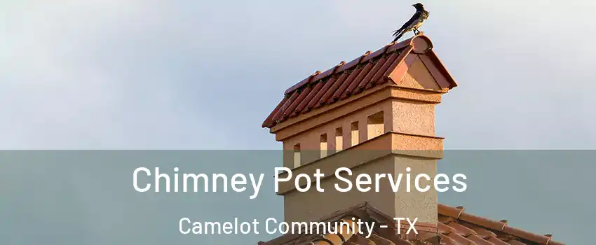 Chimney Pot Services Camelot Community - TX