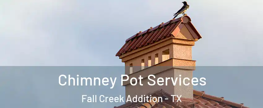 Chimney Pot Services Fall Creek Addition - TX