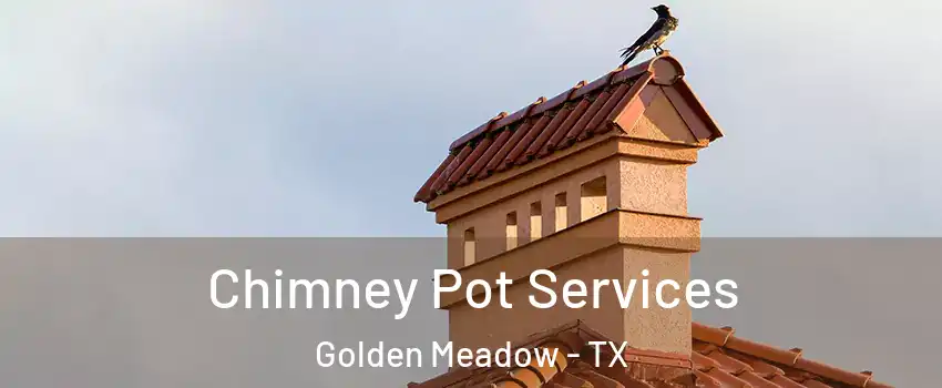 Chimney Pot Services Golden Meadow - TX