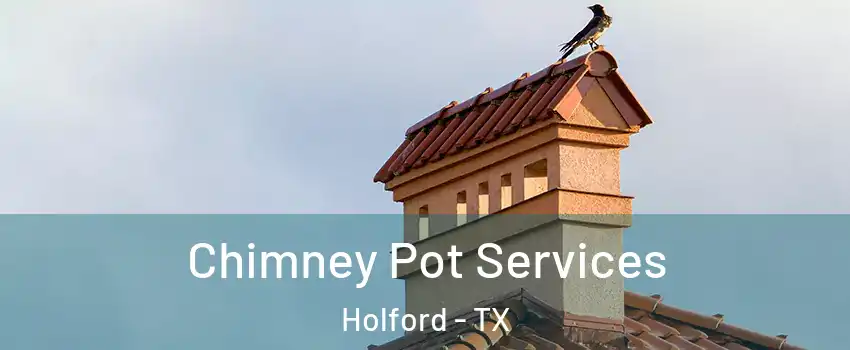 Chimney Pot Services Holford - TX
