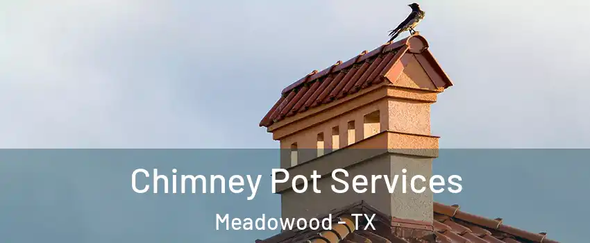 Chimney Pot Services Meadowood - TX