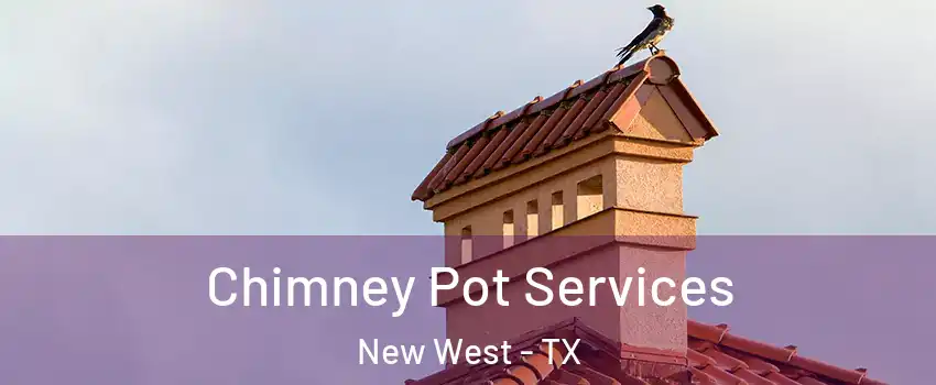 Chimney Pot Services New West - TX