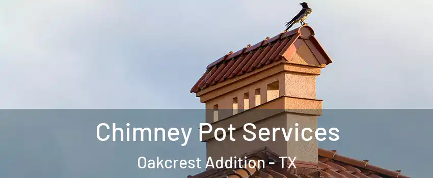Chimney Pot Services Oakcrest Addition - TX