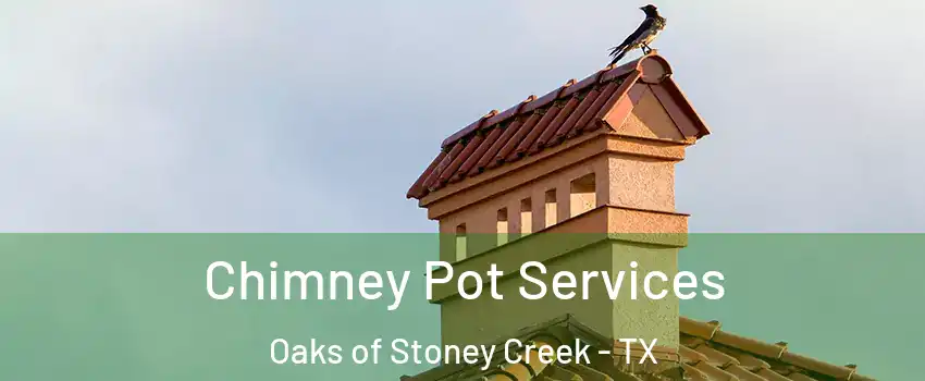 Chimney Pot Services Oaks of Stoney Creek - TX