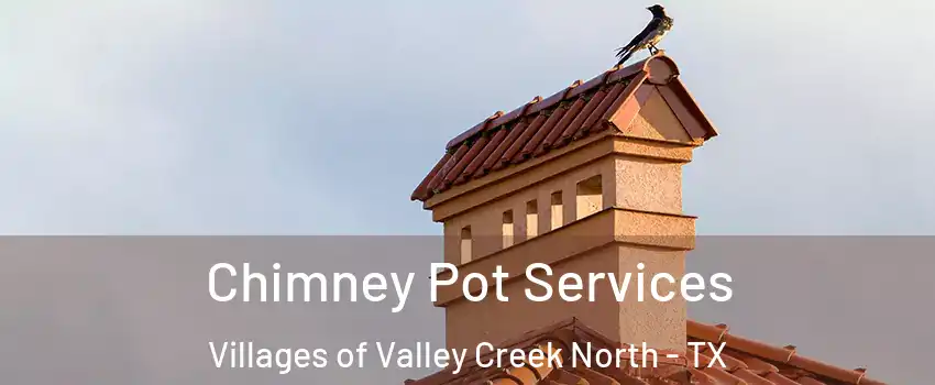 Chimney Pot Services Villages of Valley Creek North - TX
