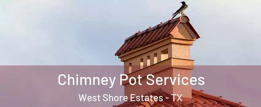 Chimney Pot Services West Shore Estates - TX