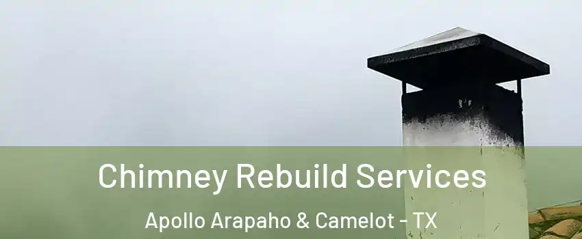 Chimney Rebuild Services Apollo Arapaho & Camelot - TX