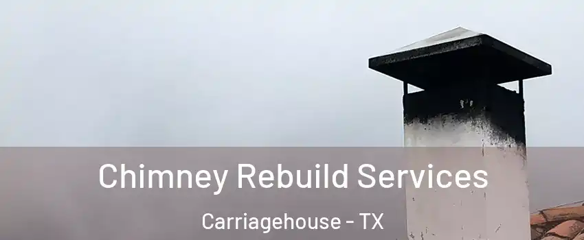 Chimney Rebuild Services Carriagehouse - TX
