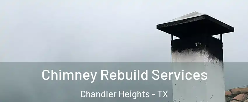 Chimney Rebuild Services Chandler Heights - TX