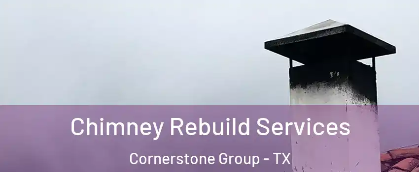 Chimney Rebuild Services Cornerstone Group - TX