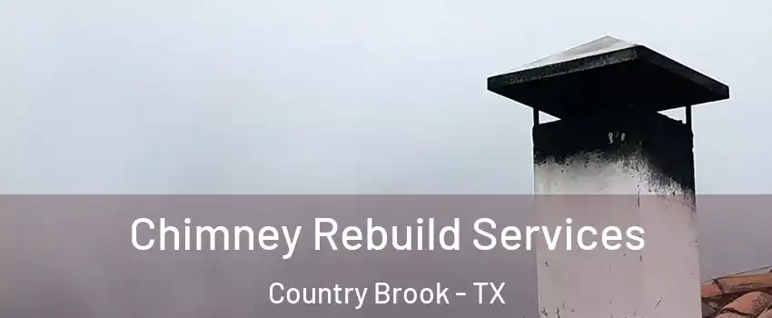Chimney Rebuild Services Country Brook - TX