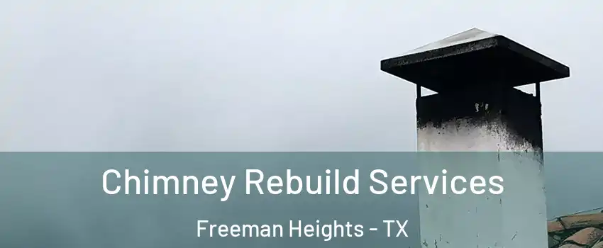 Chimney Rebuild Services Freeman Heights - TX