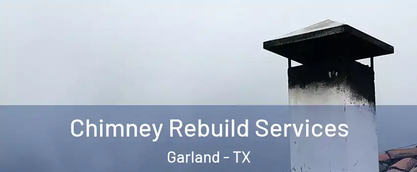 Chimney Rebuild Services Garland - TX