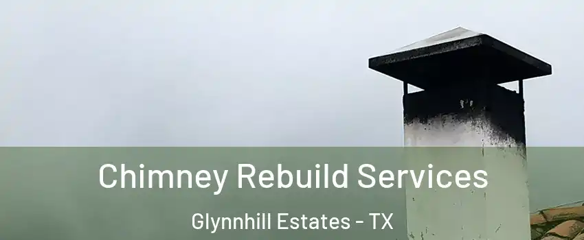Chimney Rebuild Services Glynnhill Estates - TX