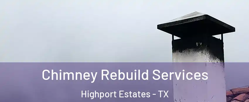 Chimney Rebuild Services Highport Estates - TX
