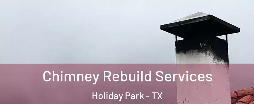 Chimney Rebuild Services Holiday Park - TX
