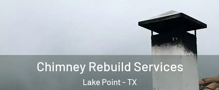 Chimney Rebuild Services Lake Point - TX