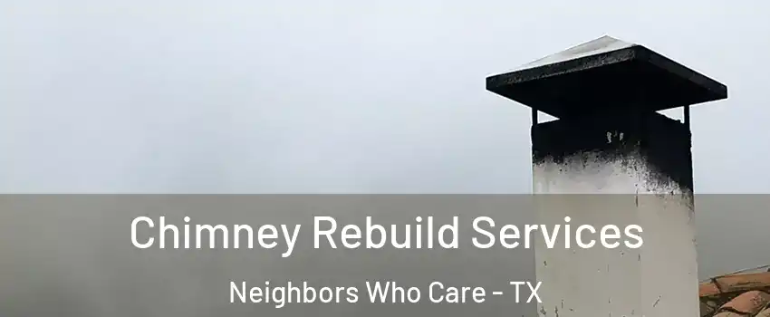 Chimney Rebuild Services Neighbors Who Care - TX