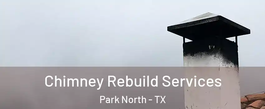 Chimney Rebuild Services Park North - TX