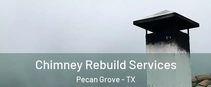 Chimney Rebuild Services Pecan Grove - TX