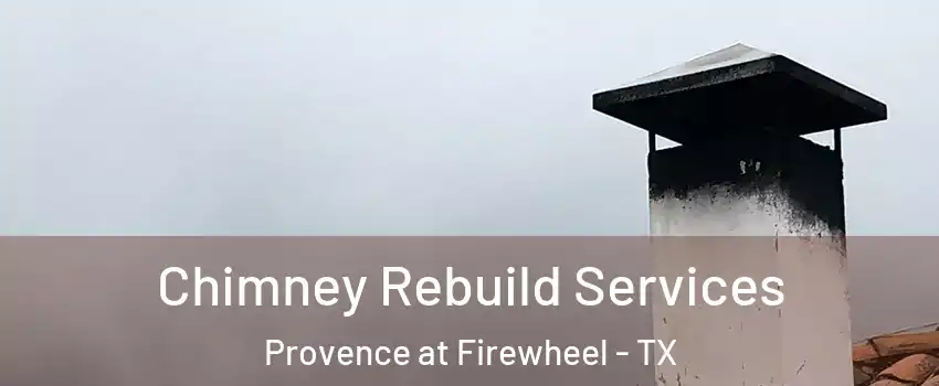 Chimney Rebuild Services Provence at Firewheel - TX