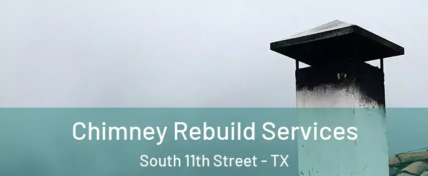 Chimney Rebuild Services South 11th Street - TX