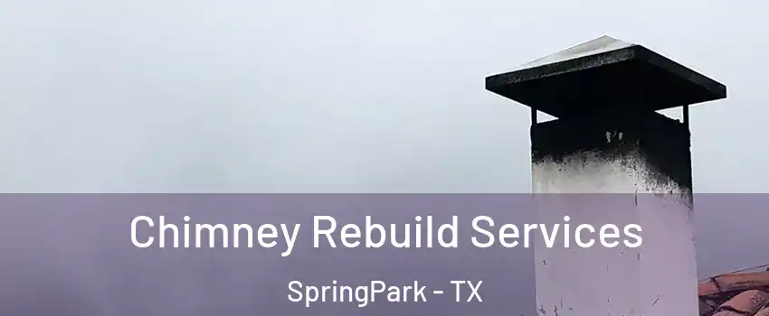 Chimney Rebuild Services SpringPark - TX