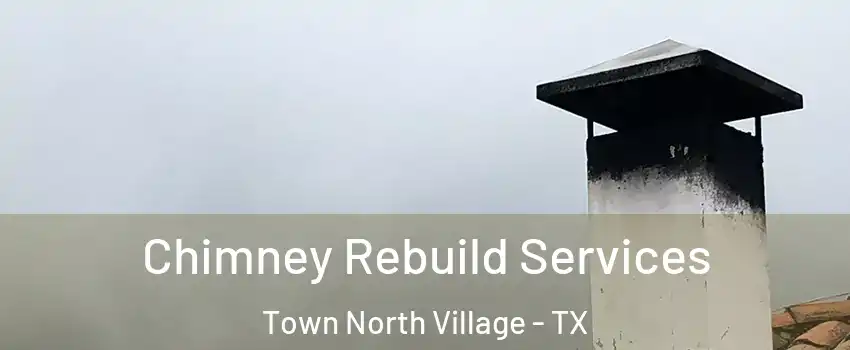 Chimney Rebuild Services Town North Village - TX