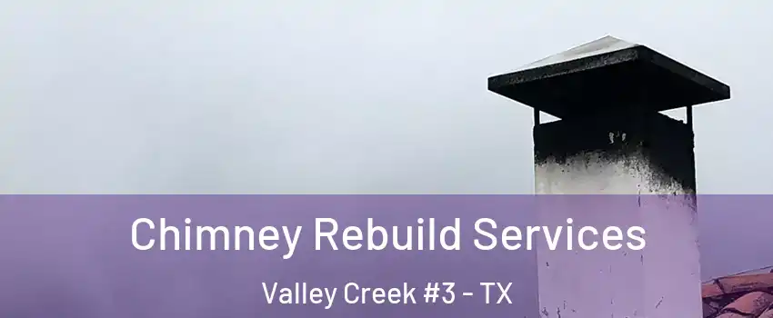 Chimney Rebuild Services Valley Creek #3 - TX