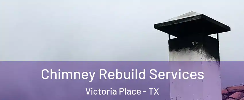 Chimney Rebuild Services Victoria Place - TX