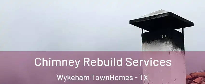 Chimney Rebuild Services Wykeham TownHomes - TX