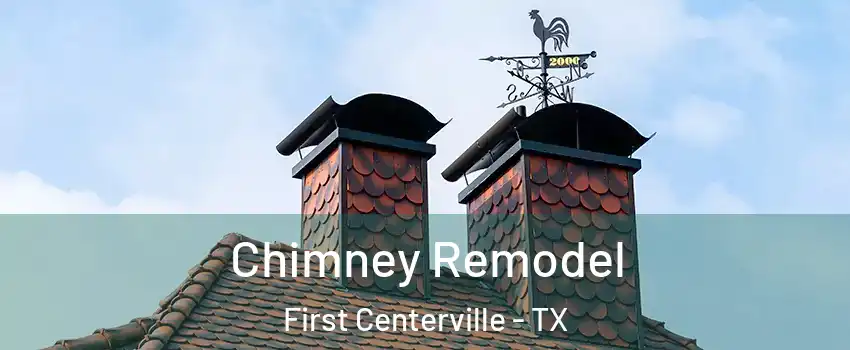 Chimney Remodel First Centerville - TX