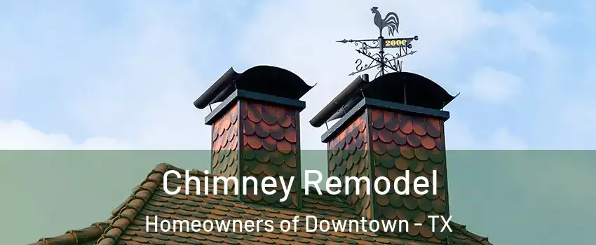 Chimney Remodel Homeowners of Downtown - TX