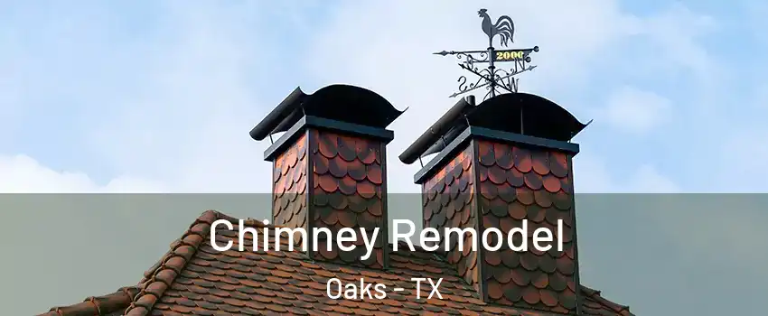 Chimney Remodel Oaks - TX