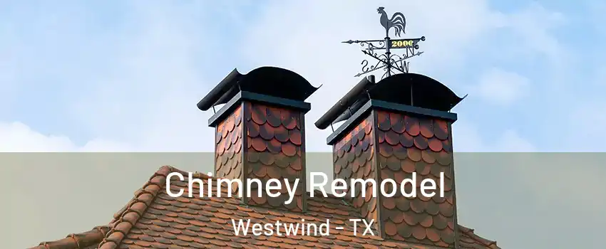 Chimney Remodel Westwind - TX