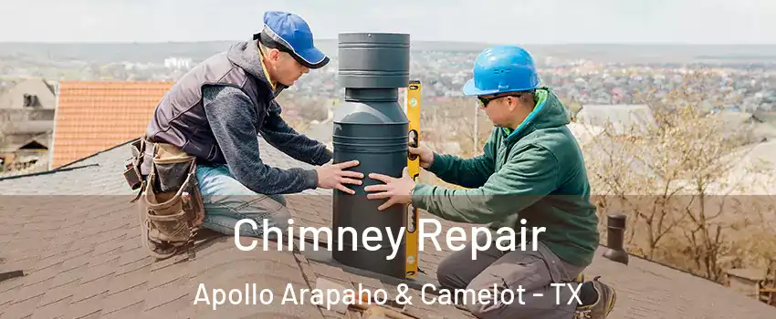 Chimney Repair Apollo Arapaho & Camelot - TX